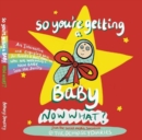 So you're getting a Baby NOW WHAT? - Book