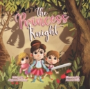 The Princess Knight : A tale of imagination, bravery and sisterhood - Book