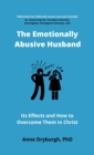 The Emotionally Abusive Husband : Its Effects and How to Overcome Them in Christ - Book