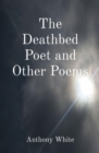The Deathbed Poet and Other Poems - eBook
