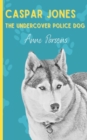 Caspar Jones The Undercover Police Dog - Book