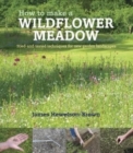 How to make a wildflower meadow : Tried-And-Tested Techniques for New Garden Landscapes - Book