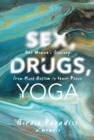 Sex, Drugs, and Yoga: A Memoir : One Woman's Journey from Rock Bottom to Inner Peace - eBook