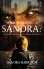 What Happened To Sandra? : The true story of the courage it took to bring her abusers to justice - Book