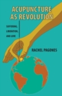 Acupuncture as Revolution : Suffering, Liberation, and Love - Book