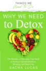 Why We Need To Detox : The Benefits Of Detoxing to Reduce Gut Inflammation, Bloating, and Brain Fog - Book