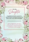 For My Daughter : A guided journal for a parent to record family and lifetime lessons to share with a very special daughter - Book