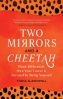 Two Mirrors And A Cheetah : Think Differently, Own Your Career & Succeed By Being Yourself - Book
