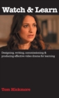 Watch & Learn : Designing, commissioning and producing effective video drama for learning. - Book
