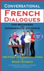 Conversational French Dialogues For Beginners and Intermediate Students : 100 French Conversations and Short Conversational French Language Learning Books - Bilingual Book 1 - Book