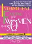 Intermittent Fasting for Women Over 50 : The New Step-by-Step Guide to Lose Weight Fast without Hunger Pangs. The Best Way to Enjoy IF with Delicious Recipes to Reset Metabolism and Detox - Book