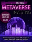 Metaverse Investing : The New Beginners Guide to NFTs, Crypto Art, Digital Assets and Blockchain Gaming - Book
