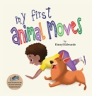 My First Animal Moves : A Children's Book to Encourage Kids and Their Parents to Move More, Sit Less and Decrease Screen Time - Book