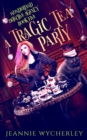 A Tragic Tea Party : A paranormal detective mystery set in London's underworld - Book