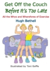 Get off the couch, before it's too late! : All the Whys and Wherefores of Exercise - Book