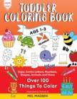 Toddler Coloring Book Age 1-3 : Enjoy Jumbo Letters, Numbers, Shapes, Animals and More! - Book
