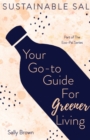 Sustainable Sal - Your Go-To Guide For Greener Living : Tips and Advice For A More Sustainable and Eco-Conscious Lifestyle - Book
