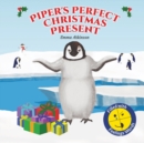 Piper's Perfect Christmas Present : A penguin's journey to find the true meaning of Christmas (Children's story book age 3-6) - Book