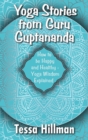 Yoga Stories from Guru Guptananda : How to be Happy and Healthy - Yoga Wisdom Explained - eBook