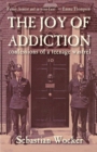 THE JOY OF ADDICTION : CONFESSIONS OF A TEENAGE WASTREL - eBook