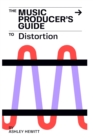 The Music Producer's Guide To Distortion - Book