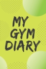 My Gym Diary.Pefect outlet for your gym workouts and your daily confessions. - Book