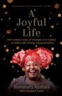 A Joyful Life : One Woman’s Story of Triumph Over Trauma to Build a Life of Hope and Gratitude - Book