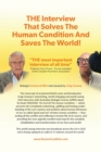 THE Interview That Solves The Human Condition And Saves The World! - Book