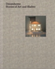 Dreamhome : stories of art and shelter - Book