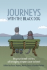 Journeys with the Black Dog : Inspirational Stories of Bringing Depression to Heel - Book