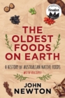 The Oldest Foods on Earth : A History of Australian Native Foods with Recipes - Book