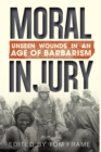 Moral Injury : Unseen Wounds in an Age of Barbarism - Book