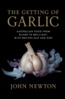 The Getting of Garlic : Australian Food from Bland to Brilliant, with Recipes Old and New - Book