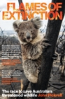 Flames of Extinction : The race to save Australia's threatened wildlife - Book