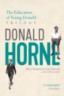 The Education of Young Donald Trilogy : Including Confessions of a New Boy and Portrait of an Optimist - Book