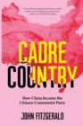 Cadre Country : How China became the Chinese Communist Party - Book