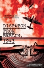 Dispatch from Berlin, 1943 : The story of five journalists who risked everything - Book