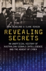 Revealing Secrets : An unofficial history of Australian Signals intelligence & the advent of cyber - Book