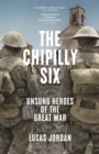 The Chipilly Six : Unsung heroes of the Great War - Book