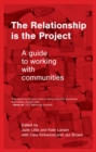 The Relationship is the Project : A guide to working with communities - Book