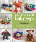 Cutest Ever Baby Toys : 30 Adorable Projects to Knit and Crochet - Book