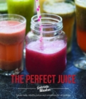 The Perfect Juice : Create Tasty, Healthy Juices and Smoothies for All to Enjoy - Book