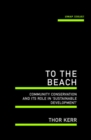 To the Beach : Community Conservation and its Role in 'Sustainable Development' - eBook