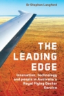 The Leading Edge : Innovation, technology and people in Australia's Royal Flying Doctor Service - Book