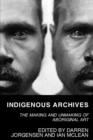 Indigenous Archives : The Making and Unmaking of Aboriginal Art - Book