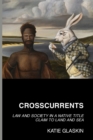 Crosscurrents : Law and Society in a Native Title Claim to Land and Sea - Book