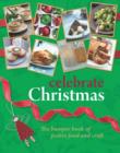 Celebrate Christmas : The Bumper Book of Festive Food and Craft - Book