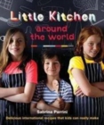 Little Kitchen Around the World : Delicious International Recipes That Kids Can Really Make - Book
