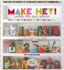 Make Hey! : While the Sun Shines - 25 Crafty Projects and Recipes - Book