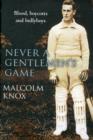 Never a Gentleman's Game : The Scandal-filled Early Years of Test Cricket - Book
